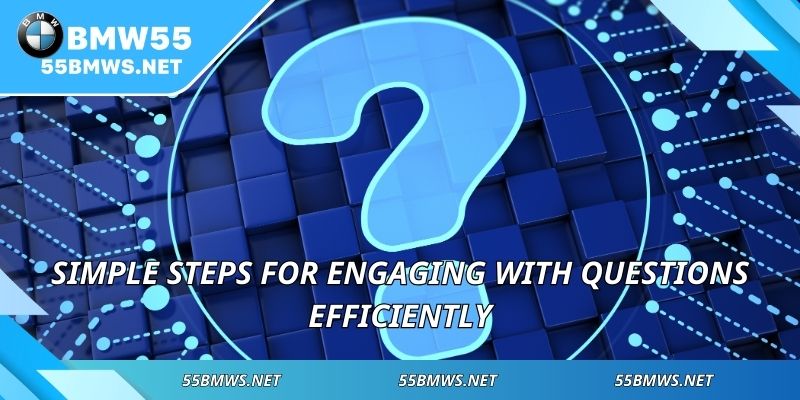 Simple steps for engaging with questions efficiently