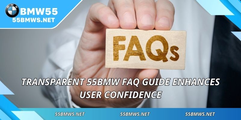 Transparent 55BMW FAQ guide enhances user confidence
