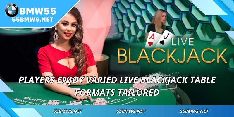 Players enjoy varied Live Blackjack table formats tailored