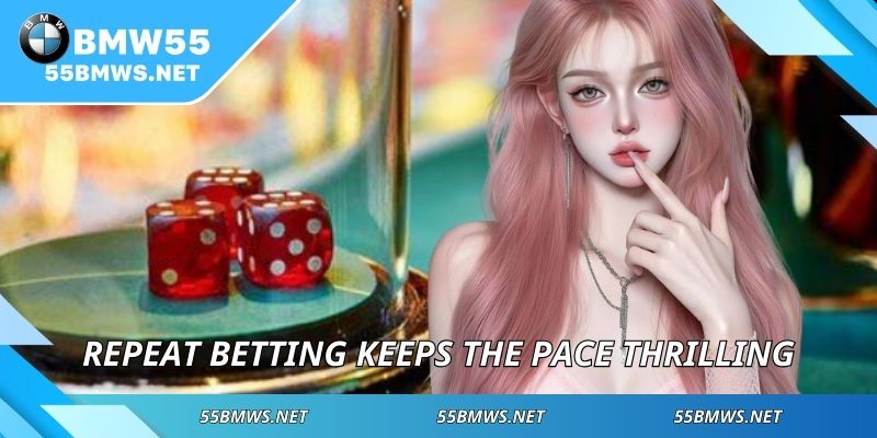 Repeat betting keeps the pace thrilling