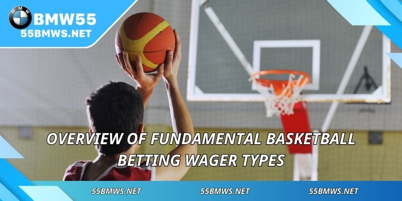 Overview of fundamental basketball betting wager types