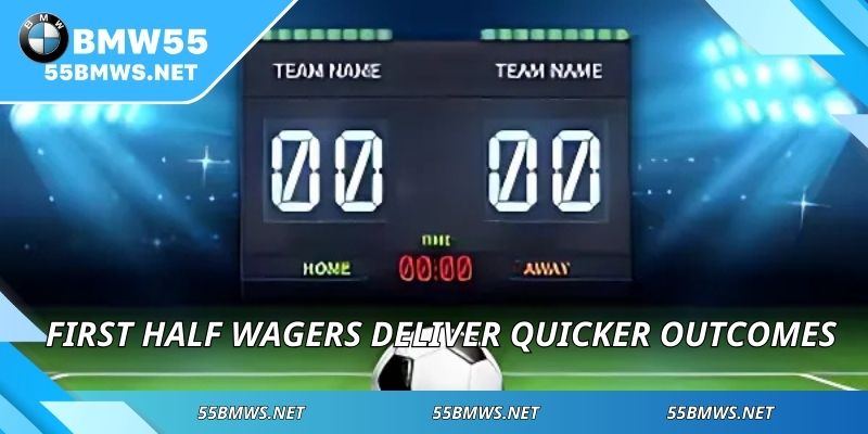First half wagers deliver quicker outcomes