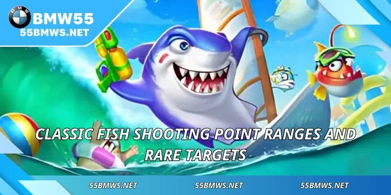 Classic Fish Shooting point ranges and rare targets