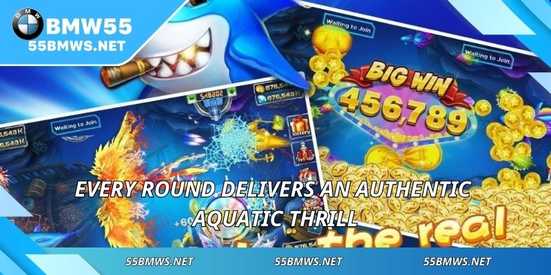 Every round delivers an authentic aquatic thrill