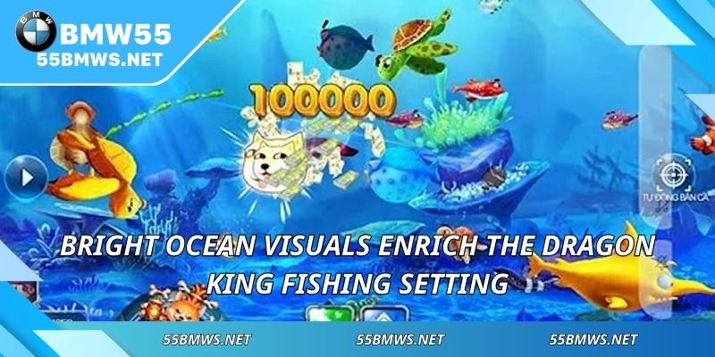 Bright ocean visuals enrich the Dragon King Fishing setting