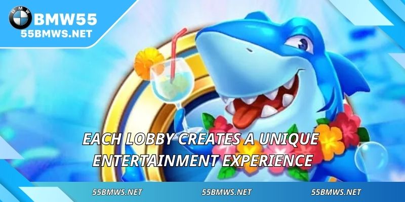 Each lobby creates a unique entertainment experience