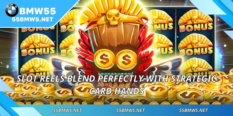 Slot reels blend perfectly with strategic card hands