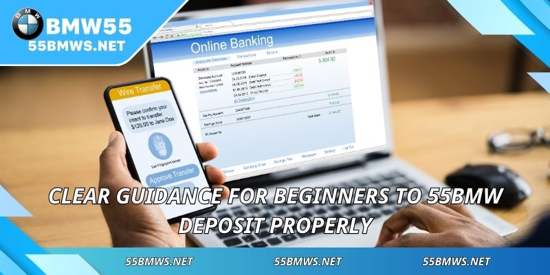 Clear guidance for beginners to 55BMW Deposit properly