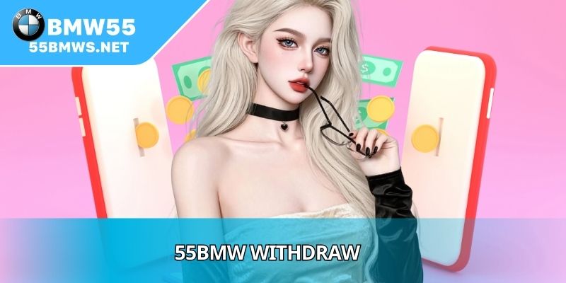 55BMW Withdraw