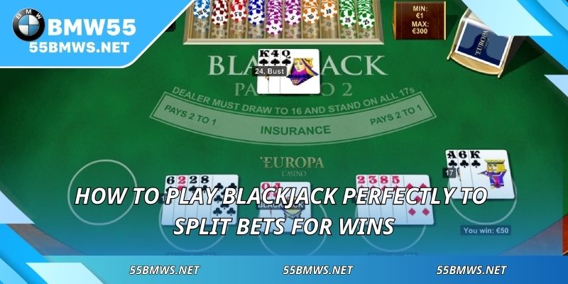 How to play blackjack perfectly to split bets for wins