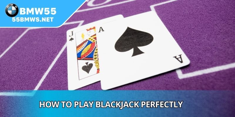 How To Play Blackjack Perfectly