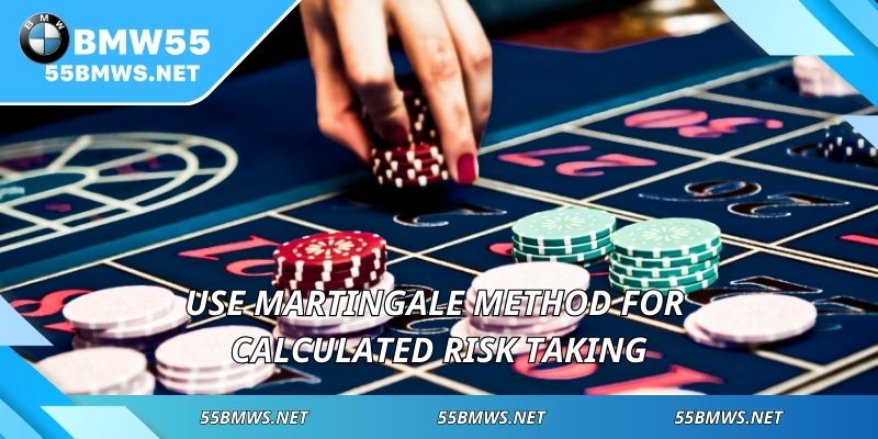 Use martingale method for calculated risk taking