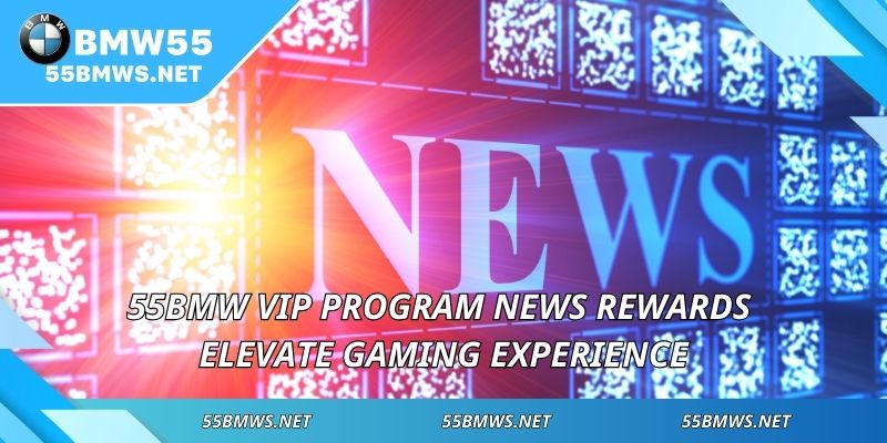 55BMW VIP program news rewards elevate gaming experience