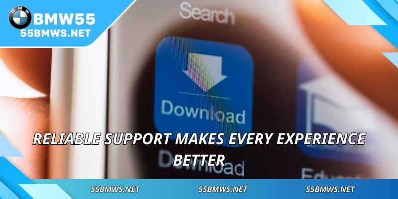 Reliable support makes every experience better