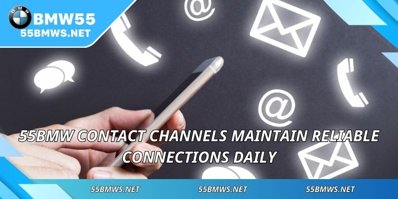 55BMW Contact channels maintain reliable connections daily