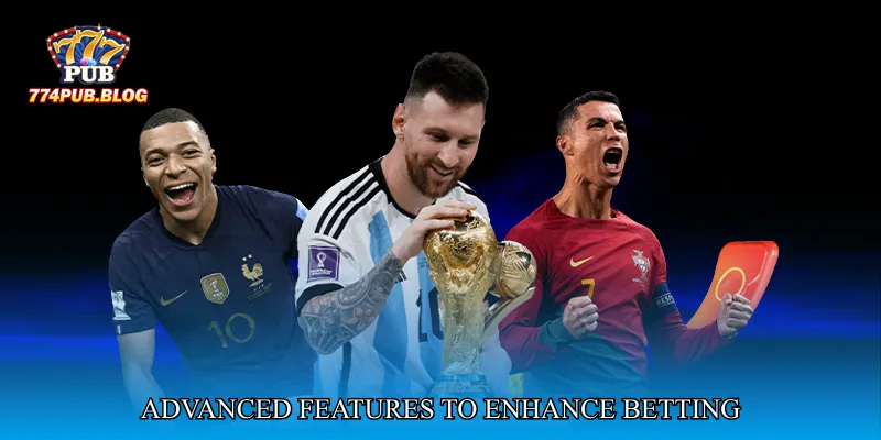 Advanced Features to Enhance Betting