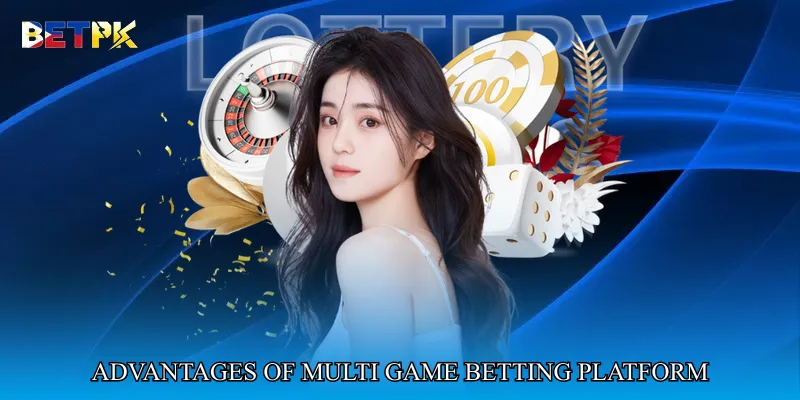 Advantages of Multi Game Betting Platform