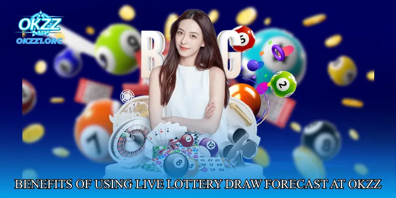 Benefits of Using Live Lottery Draw Forecast at OKZZ