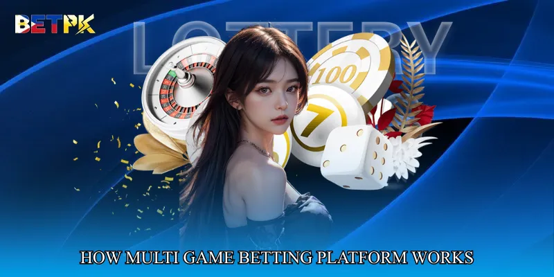 How Multi Game Betting Platform Works