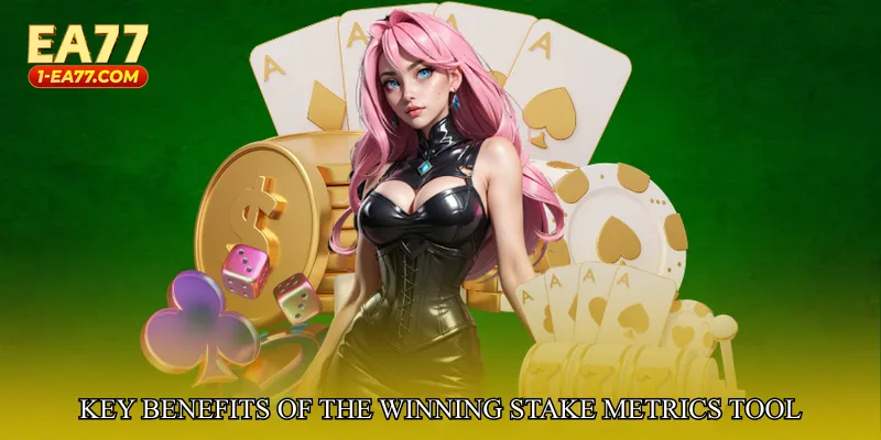 Key Benefits of the Winning Stake Metrics Tool