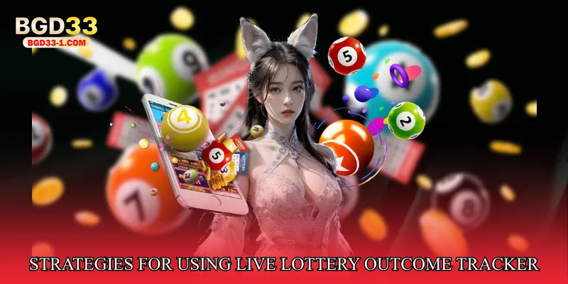 Strategies for Using Live Lottery Outcome Tracker Effectively