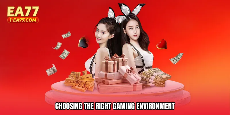 Choosing the right gaming environment