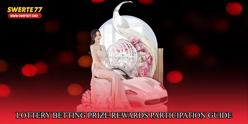 Lottery betting prize rewards participation guide