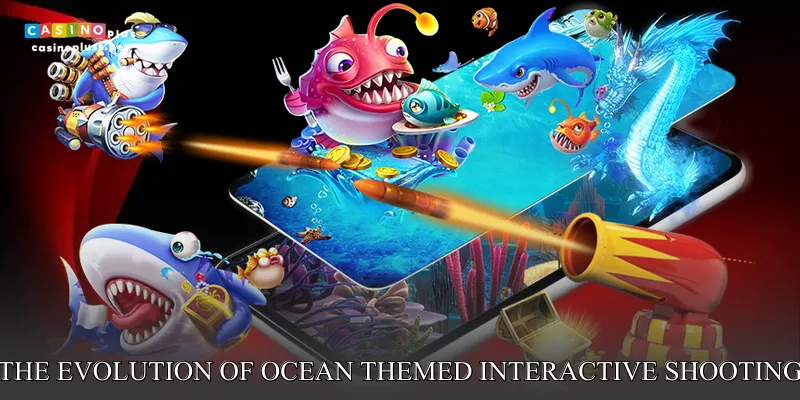 The evolution of ocean themed interactive shooting entertainment