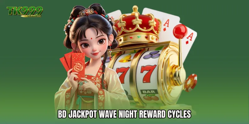 BD Jackpot Wave Night Reward Cycles