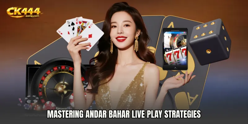 Mastering Andar Bahar live play strategies