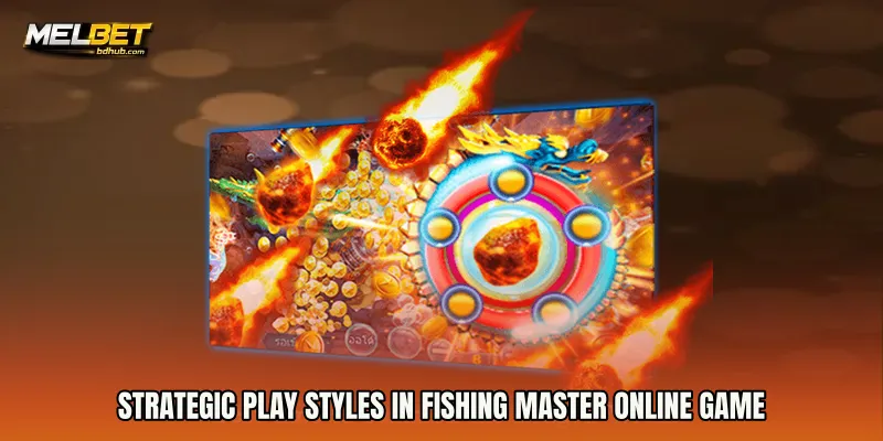 Strategic Play Styles in Fishing Master Online Game
