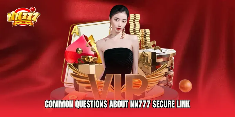 Common Questions About NN777 Secure Link